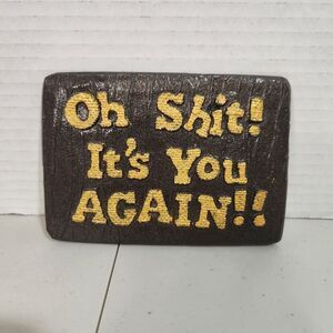 Oh S#¡+! It's You Again!! Vintage Wall Decor 5" X 4"